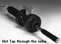 Hot Tap through the valve